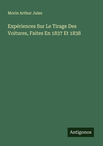 Expériences Sur Le Tirage Des Voitures, Faites En 1837 Et 1838