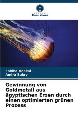 Gewinnung von Goldmetall aus ägyptischen Erzen durch einen optimierten grünen Prozess