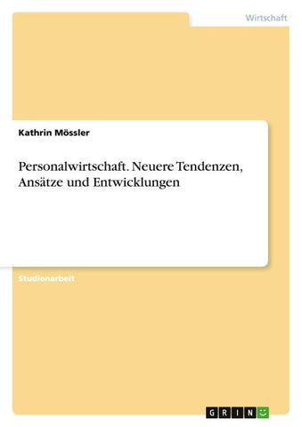 Personalwirtschaft. Neuere Tendenzen, Ansätze und Entwicklungen