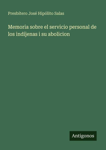 Memoria sobre el servicio personal de los indíjenas i su abolicion
