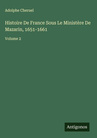 Histoire De France Sous Le Ministère De Mazarin, 1651-1661