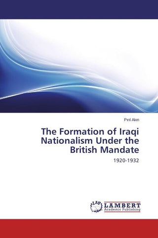 The Formation of Iraqi Nationalism Under the British Mandate