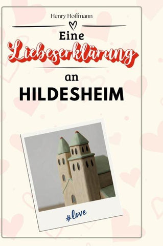 Eine Liebeserklärung an Hildesheim