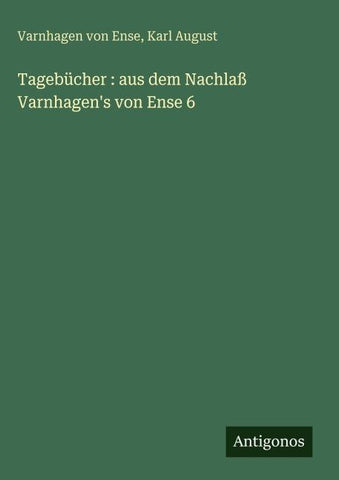 Tagebücher : aus dem Nachlaß Varnhagen's von Ense 6