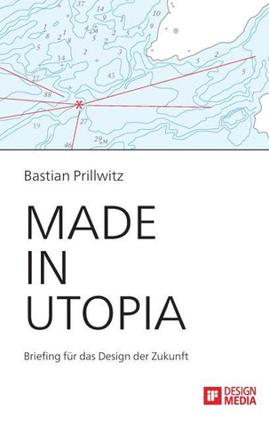 Made in Utopia - Briefing für das Design der Zukunft