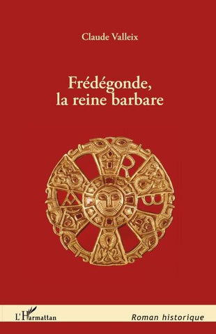 Frédégonde, la reine barbare