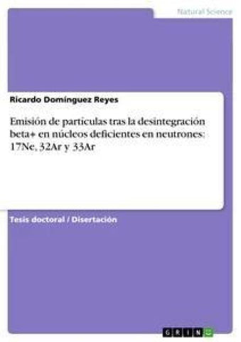 Emisión de partículas tras la desintegración beta+ en núcleos deficientes en neutrones: 17Ne, 32Ar y 33Ar