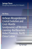 Archean-Mesoproterozoic Crustal Evolution and Crust-Mantle Geodynamics of Western Liaoning-Northeastern Hebei Provinces, North China Craton