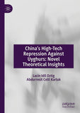 China’s High-Tech Repression Against Uyghurs: Novel Theoretical Insights