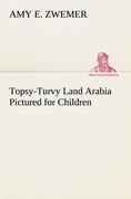 Topsy-Turvy Land Arabia Pictured for Children