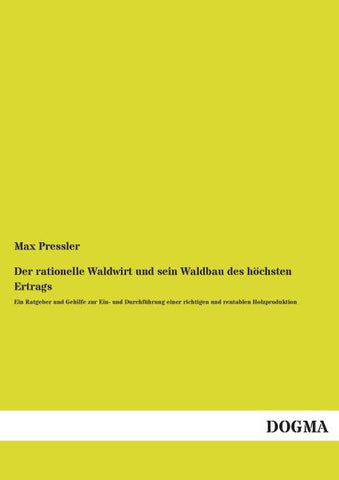 Der rationelle Waldwirt und sein Waldbau des höchsten Ertrags