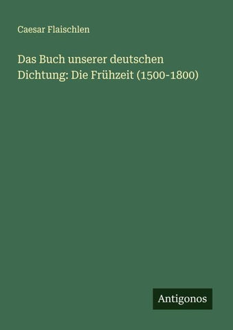 Das Buch unserer deutschen Dichtung: Die Frühzeit (1500-1800)