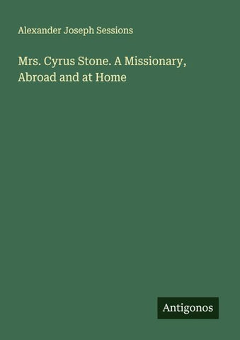 Mrs. Cyrus Stone. A Missionary, Abroad and at Home