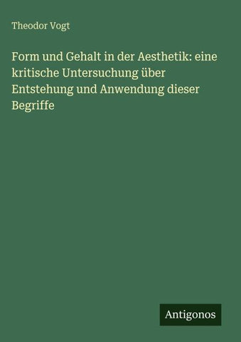 Form und Gehalt in der Aesthetik: eine kritische Untersuchung über Entstehung und Anwendung dieser Begriffe