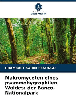 Makromyceten eines psammohygrophilen Waldes: der Banco-Nationalpark