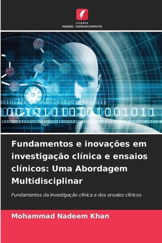 Fundamentos e inovações em investigação clínica e ensaios clínicos: Uma Abordagem Multidisciplinar