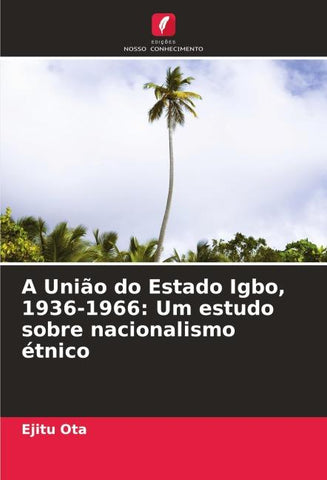 A União do Estado Igbo, 1936-1966: Um estudo sobre nacionalismo étnico