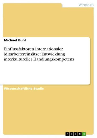 Einflussfaktoren internationaler Mitarbeitereinsätze: Entwicklung interkultureller Handlungskompetenz