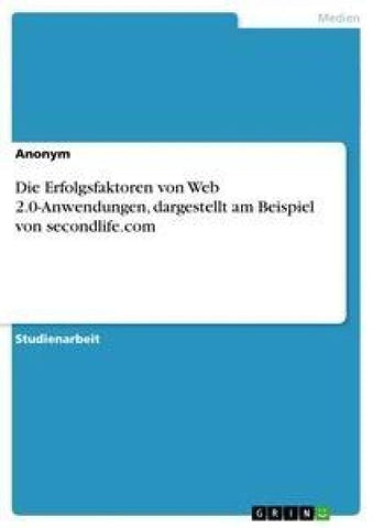 Die Erfolgsfaktoren von Web 2.0-Anwendungen, dargestellt am Beispiel von secondlife.com