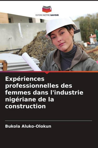 Expériences professionnelles des femmes dans l'industrie nigériane de la construction