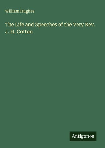 The Life and Speeches of the Very Rev. J. H. Cotton