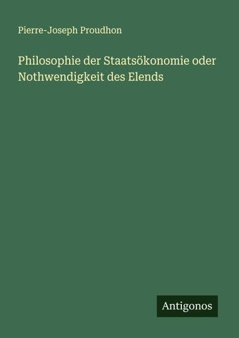 Philosophie der Staatsökonomie oder Nothwendigkeit des Elends
