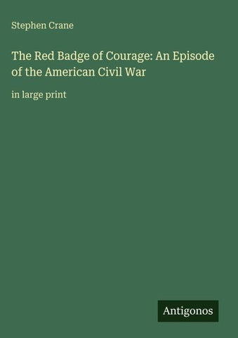 The Red Badge of Courage: An Episode of the American Civil War