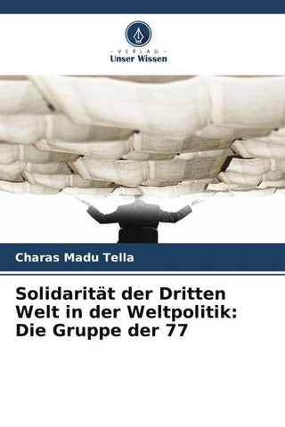 Solidarität der Dritten Welt in der Weltpolitik: Die Gruppe der 77