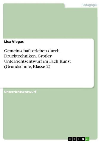 Gemeinschaft erleben durch Drucktechniken. Großer Unterrichtsentwurf im Fach Kunst (Grundschule, Klasse 2)