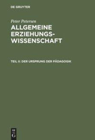 Peter Petersen: Allgemeine Erziehungswissenschaft / Der Ursprung der Pädagogik