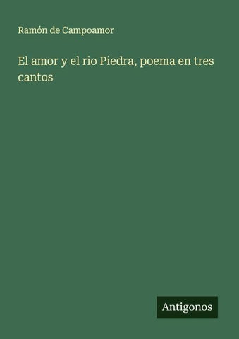 El amor y el rio Piedra, poema en tres cantos