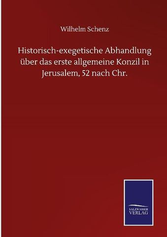 Historisch-exegetische Abhandlung über das erste allgemeine Konzil in Jerusalem, 52 nach Chr.