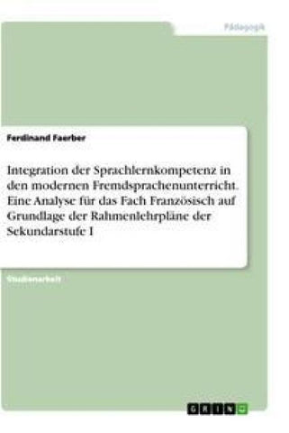 Integration der Sprachlernkompetenz in den modernen Fremdsprachenunterricht. Eine Analyse für das Fach Französisch auf Grundlage der Rahmenlehrpläne der Sekundarstufe I