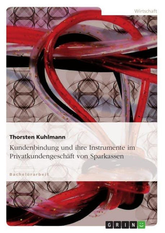Kundenbindung und ihre Instrumente im Privatkundengeschäft von Sparkassen