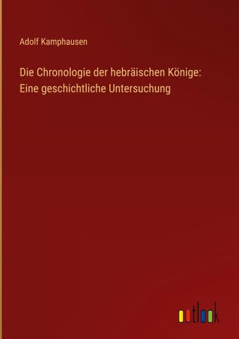Die Chronologie der hebräischen Könige: Eine geschichtliche Untersuchung