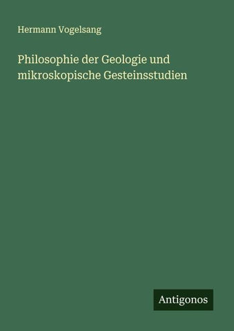 Philosophie der Geologie und mikroskopische Gesteinsstudien