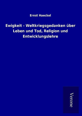 Ewigkeit - Weltkriegsgedanken über Leben und Tod, Religion und Entwicklungslehre