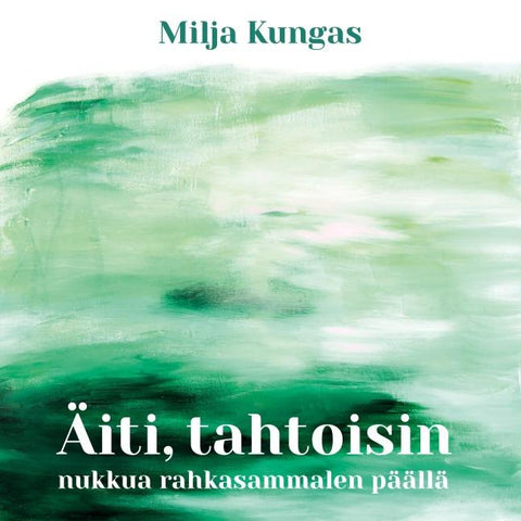 Äiti, tahtoisin nukkua rahkasammalen päällä