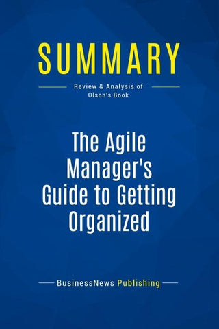 Summary: The Agile Manager's Guide to Getting Organized