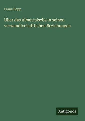 Über das Albanesische in seinen verwandtschaftlichen Beziehungen