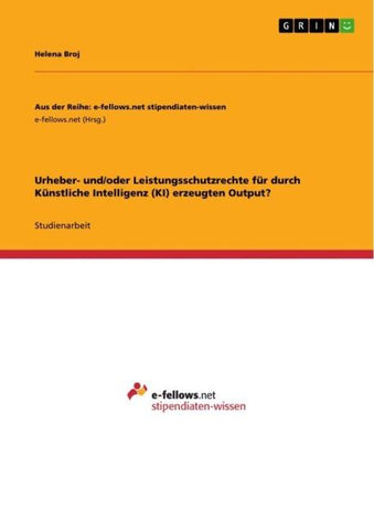 Urheber¿ und/oder Leistungsschutzrechte für durch Künstliche Intelligenz (KI) erzeugten Output?