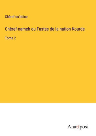 Chèref-nameh ou Fastes de la nation Kourde