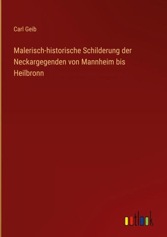 Malerisch-historische Schilderung der Neckargegenden von Mannheim bis Heilbronn