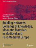 Building Networks: Exchange of Knowledge, Ideas and Materials in Medieval and Post-Medieval Europe