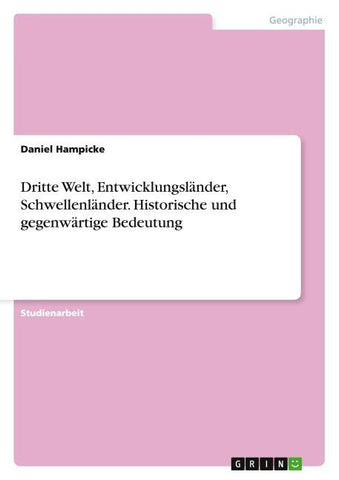 Dritte Welt, Entwicklungsländer, Schwellenländer. Historische und gegenwärtige Bedeutung