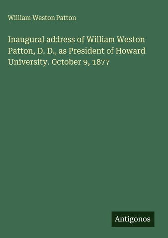 Inaugural address of William Weston Patton, D. D., as President of Howard University. October 9, 1877