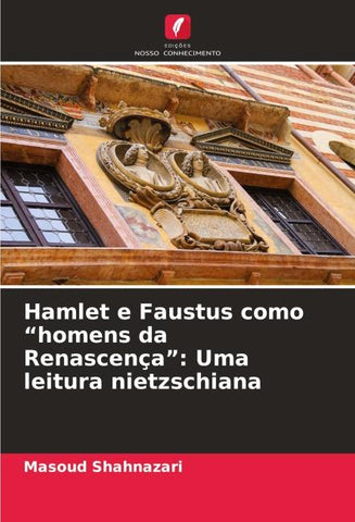 Hamlet e Faustus como "homens da Renascença": Uma leitura nietzschiana