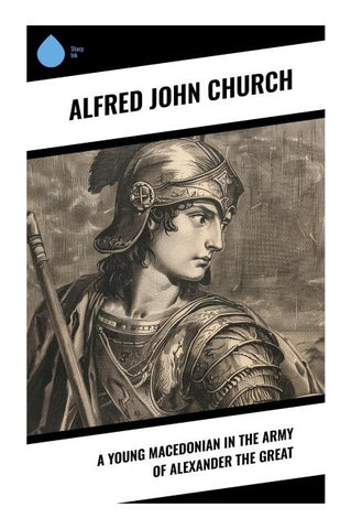 A Young Macedonian in the Army of Alexander the Great