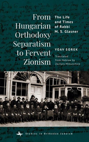From Hungarian Orthodoxy Separatism to Fervent Zionism