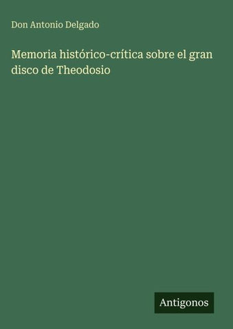 Memoria histórico-crítica sobre el gran disco de Theodosio